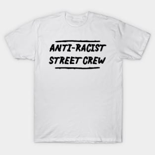 Anti-Racist Street Crew T-Shirt